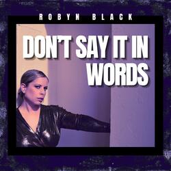 Don't Say It In Words