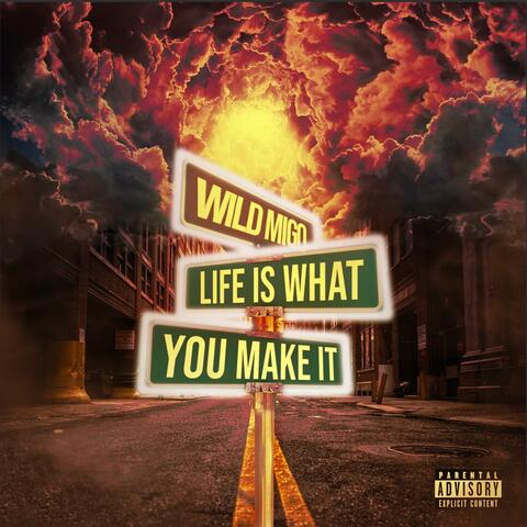 LIFE IS WHAT YOU MAKE IT