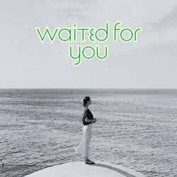 Waited For You