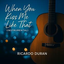 When You Kiss Me like That