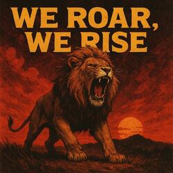 We Roar, We Rise