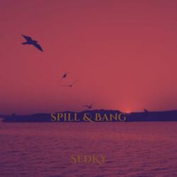 Spill & Bang