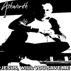 Jesus, Will You Save Me (feat. Bobby Ashworth Music)