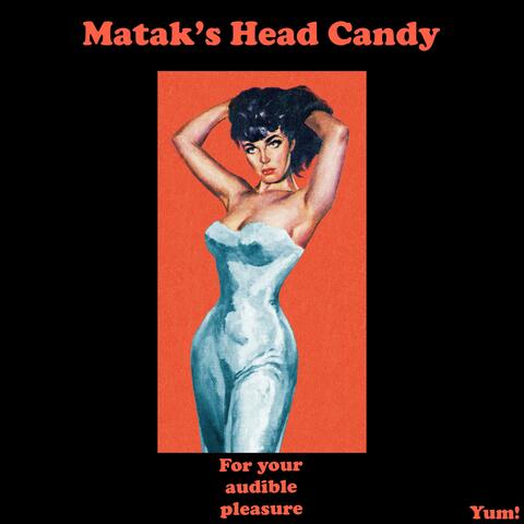 Matak's Head Candy