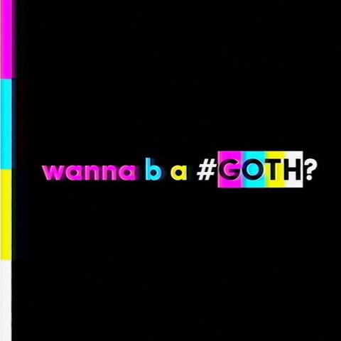 wanna b a goth?