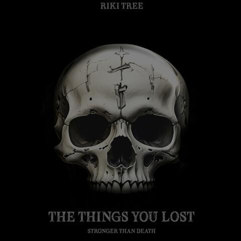 The things you lost -Stronger than death