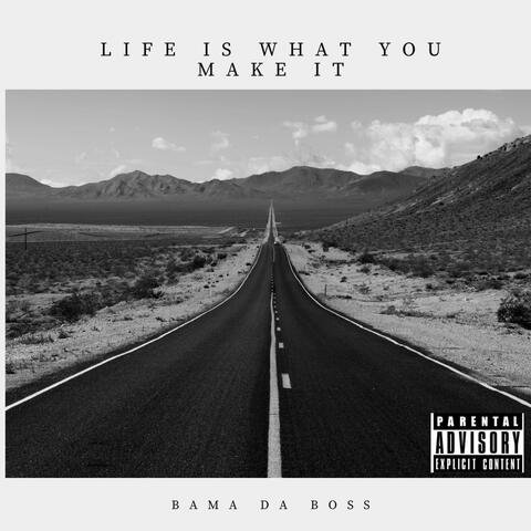 Life is what you make it