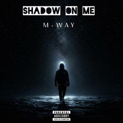 Shadow On Me