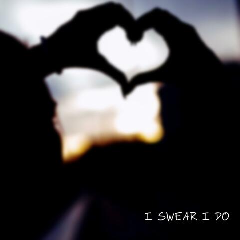 I Swear I Do