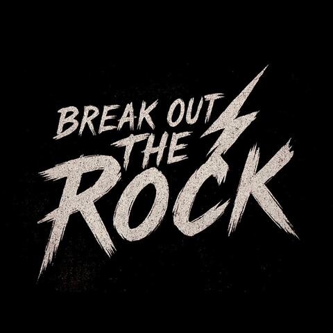 BREAK OUT THE ROCK