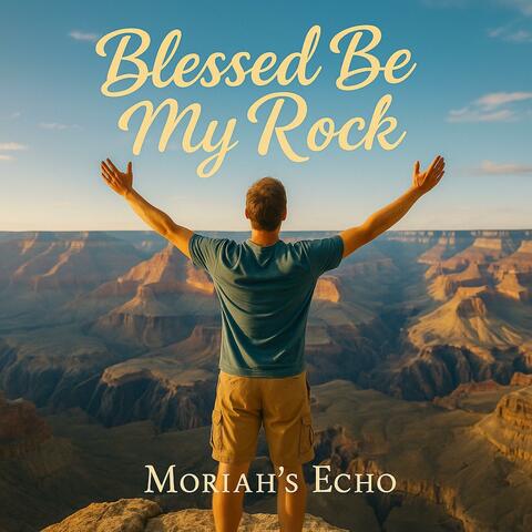 Blessed Be My Rock