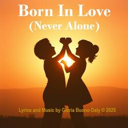 Born In Love (Never Alone)