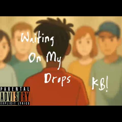 Waitng On My Drops