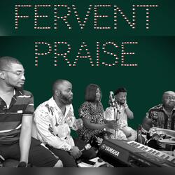Fervent Praise (feat. Felixnazy, Spiritgreatness, Abafranco, Monday flame, Nora kings, Chibest & Nostan)