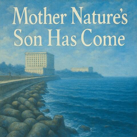 MOTHER NATURE'S SON HAS COME