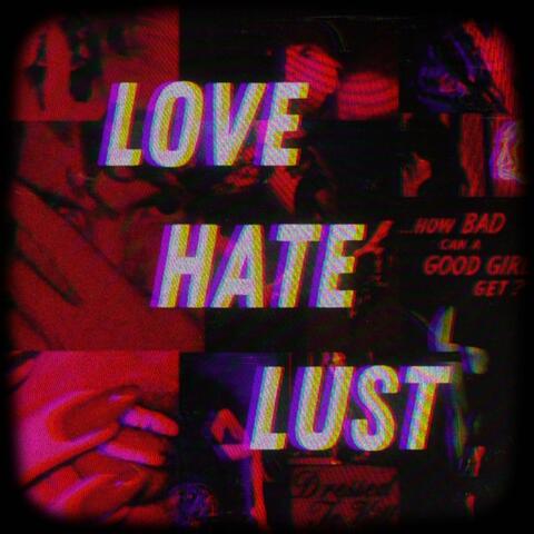 Love, Hate, Lust