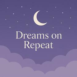 Dreams on Repeat