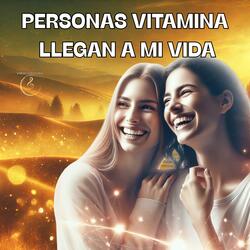 Personas Vitamina Llegan a Mi Vida