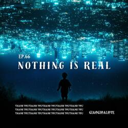 Nothing Is Real