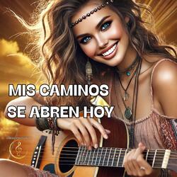 Mis Caminos Se Abren Hoy