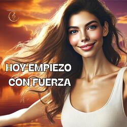 Hoy Empiezo Con Fuerza