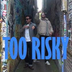 TOO RISKY