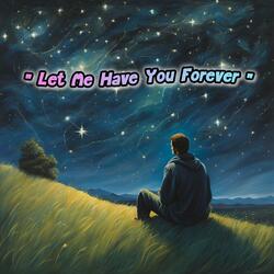 “Let Me Have You Forever”