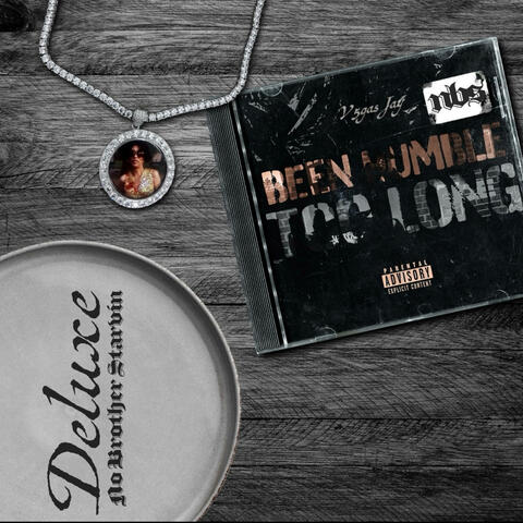 BEEN HUMBLE TOO LONG DELUXE