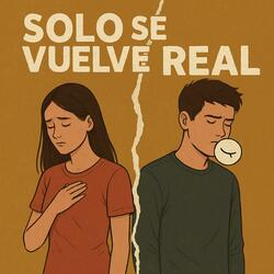 Solo se vuelve real