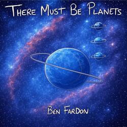 There Must Be Planets