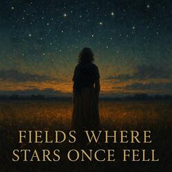 Fields Where Stars Once Fell