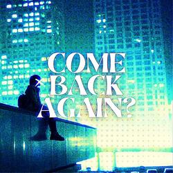 COME BACK AGAIN? - Slowed