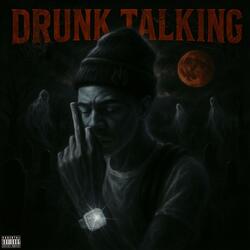 DRUNK TALKING