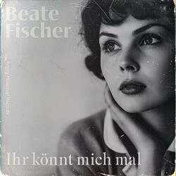 Ihr könnt mich mal (feat. Beate Fischer)