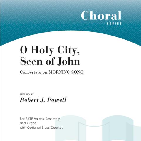 O Holy City, Seen of John: Concertato on Morning Song (feat. Robert J. Powell)