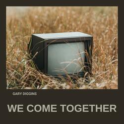 WE COME TOGETHER