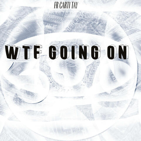 WTF GOING ON