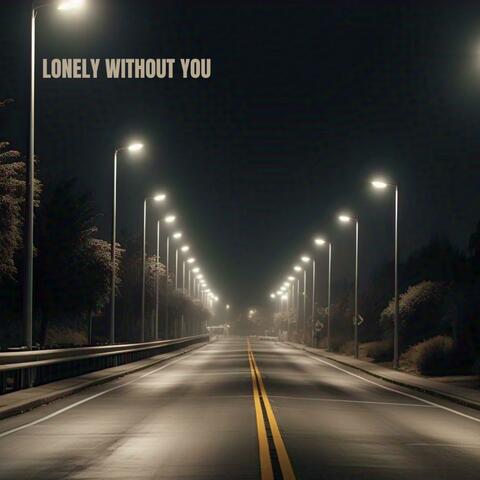 Lonely Without You (feat. Yashwa Gill)