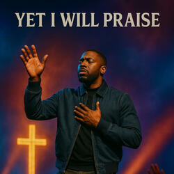 Yet I Will Praise