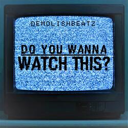 Do You Wanna Watch This (Instrumental)