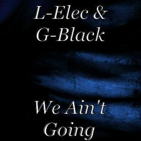 We Ain't Going (feat. G-Black)