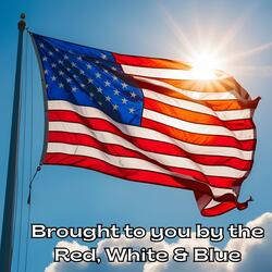 Brought to you by the Red, White & Blue