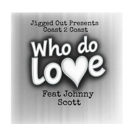 Who do love (feat. Johnny Scott)