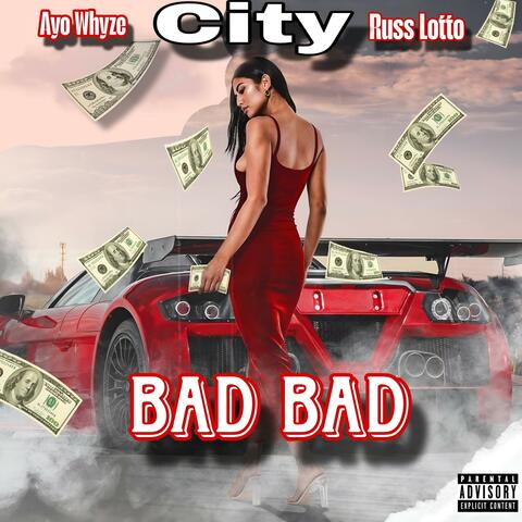 Bad Bad (feat. City & Ayo Whyze)