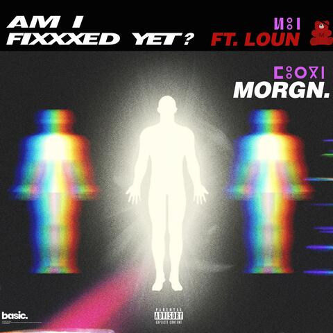 Am I Fixxxed Yet? (feat. LOUN)