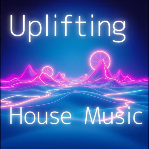 Uplifting House Music