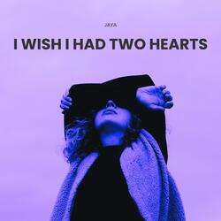 I Wish I Had Two Hearts