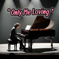 “Only Me Loving”