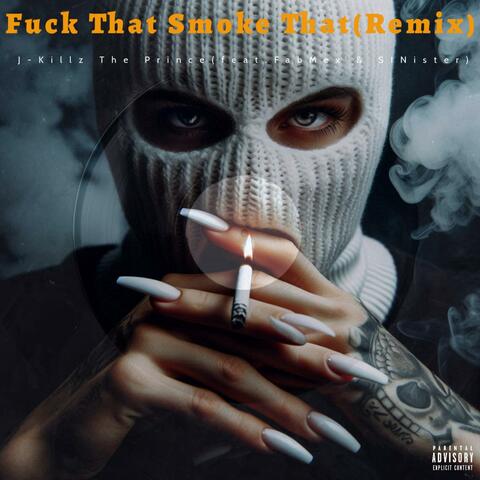 Fuck That Smoke That (feat. Fab Mex & SINister)
