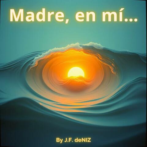 Madre, en mí...